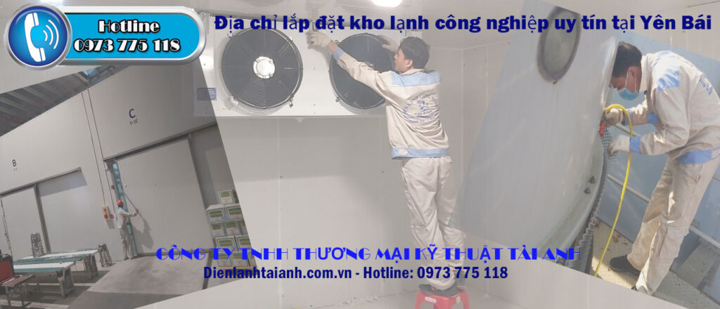 Địa chỉ lắp đặt kho lạnh công nghiệp tại Yên Bái